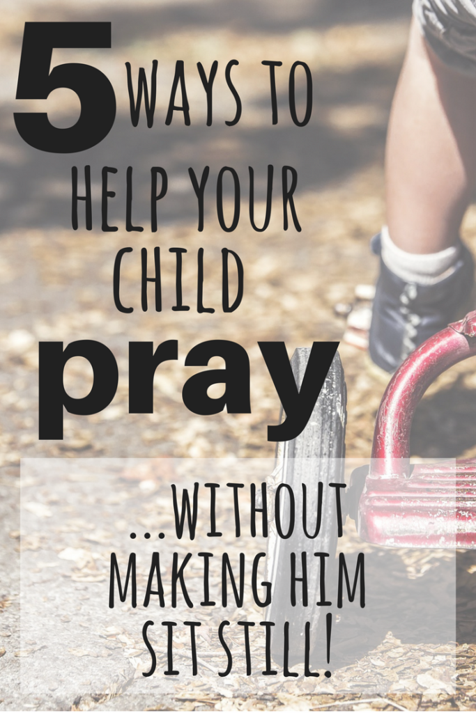 There is nothing in the Bible that says your child has to sit still and fold his hands in order to pray.