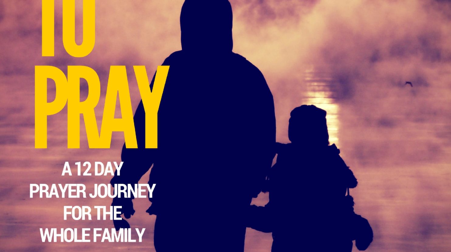 Made to pray: a 12-day prayer journey for the whole family