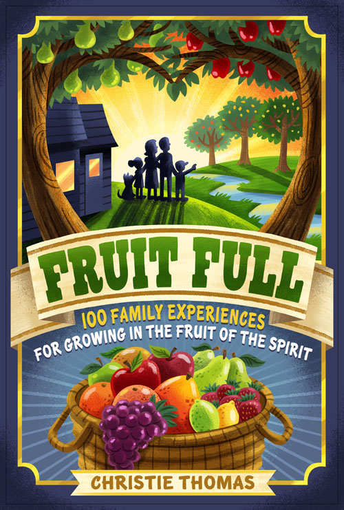Fruit of the Spirit book a picture of the book "Fruit Full: 100 Family Experiences for Growing in the Fruit of the Spirit"
