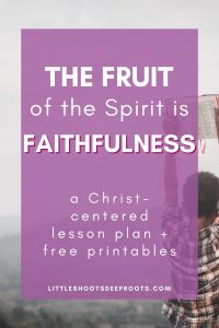 Fruit of the Spirit FAITHFULNESS: lesson plan and devotional