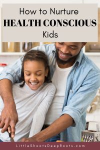 Dad and daughter cutting vegetables, with the title: how to nurture health conscious kids