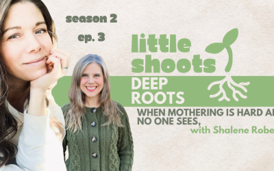 When Mothering Is Hard and No One Sees You, with Shalene Roberts